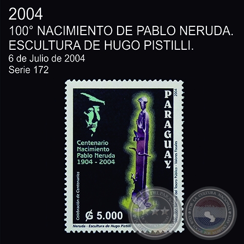 NERUDA, ESCULTURA DE HUGO PISTILLI - 100 NACIMIENTO DE PABLO NERUDA - (AO 2004 - SERIE 172)
